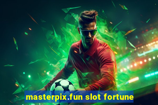 masterpix.fun slot fortune